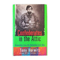 Confederates in the Attic Dispatches from the Unfinished Civil War Tony Horowitz