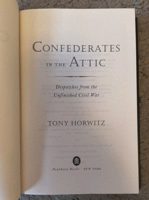 Confederates in the Attic Dispatches from the Unfinished Civil War Tony Horowitz