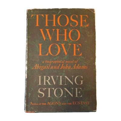 Those Who Love Biographical Novel of Abigail and John Adams by Irving Stone 1965