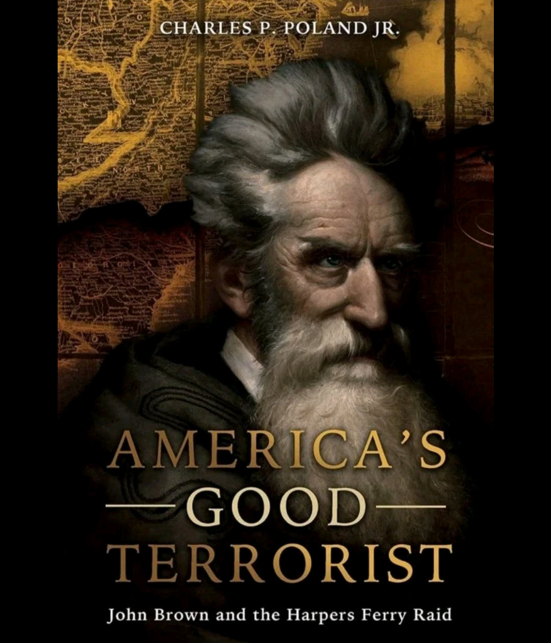 America's Good Terrorist: John Brown and the Harpers Ferry Raid by Charles P Poland jr