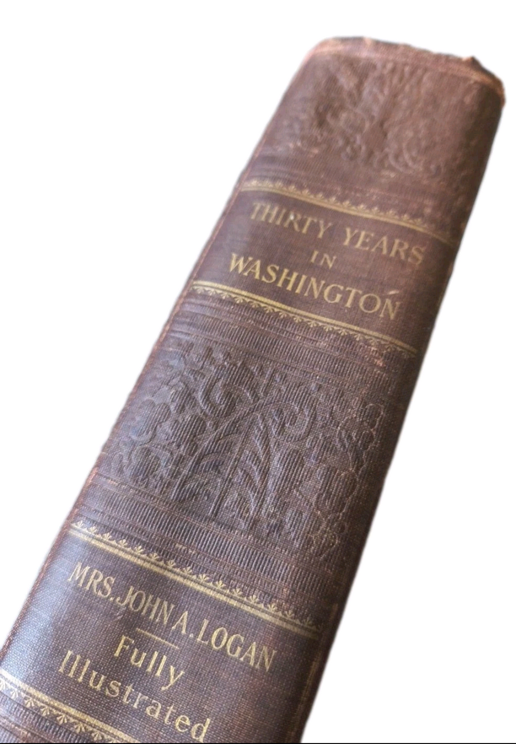 Thirty Years in Washington (1901) – Illustrated First Edition Antique • Embossed Decorative Hardcover by Mrs. John Logan