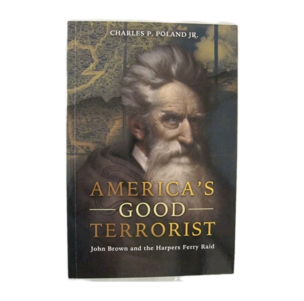 America's Good Terrorist: John Brown and the Harpers Ferry Raid by Charles P Poland jr