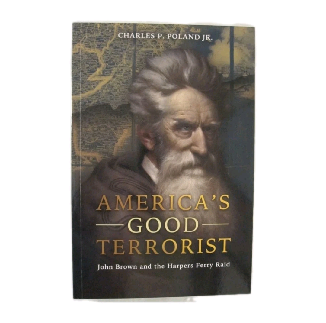 America's Good Terrorist: John Brown and the Harpers Ferry Raid by Charles P Poland jr